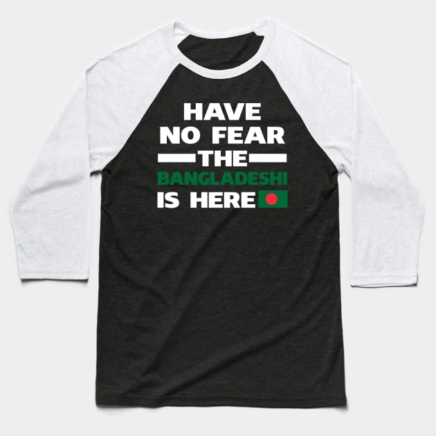 Have No Fear The Bangladeshi Is Here Proud Baseball T-Shirt by isidrobrooks